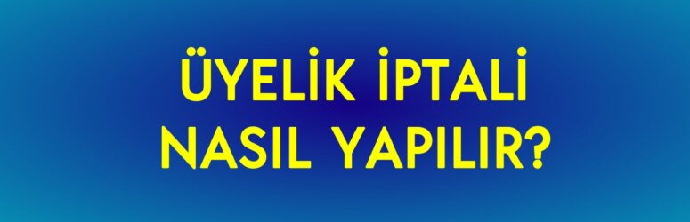 Sosyal Kaynak üyelik iptali nasıl yapılır?