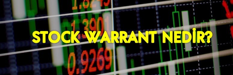 Stock warrant nedir? Borsa’da warrant hisseleri ile alakalı bilinmesi gerekenler
