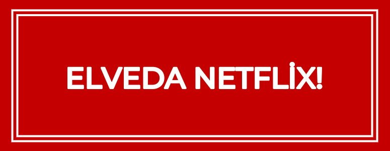 Netflix üyelik fiyatı çok arttı ve yayın kalitesi düştü! Üyeliğimi iptal ediyorum.