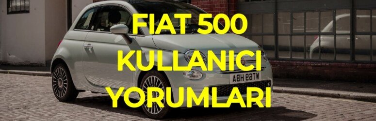 Fiat 500 Kullanıcı Yorumları, Fiat 500C fiyat listesi 2023