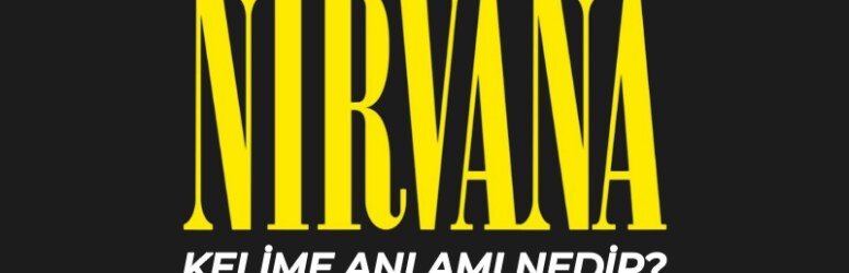 Nirvana TDK kelime anlamı nedir? Nirvanaya çıkmak ne demek?