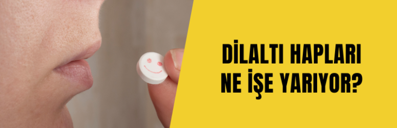 Dilaltı hapı nedir, ne işe yarar? Dilaltı hapları ne zaman alınır?