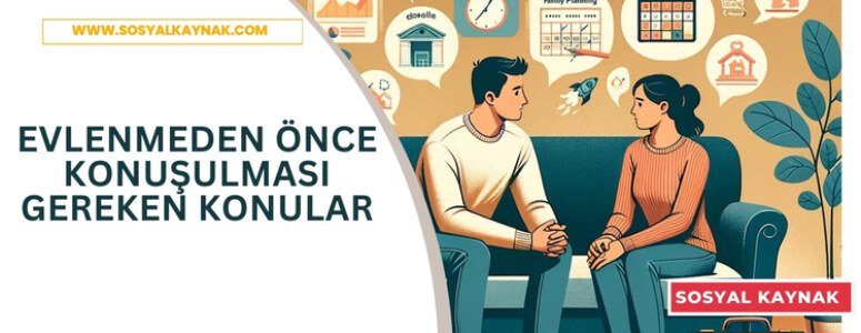 Evlenmeden önce karşılıklı konuşulması gereken konular nelerdir?